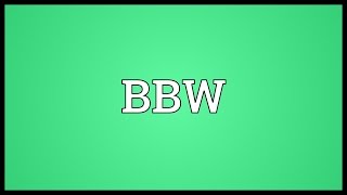 What Does Bbw Mean ? (Definitions/Examples) 2019